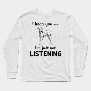 Dalmatian I hear you Iam just not listening Long Sleeve T-Shirt